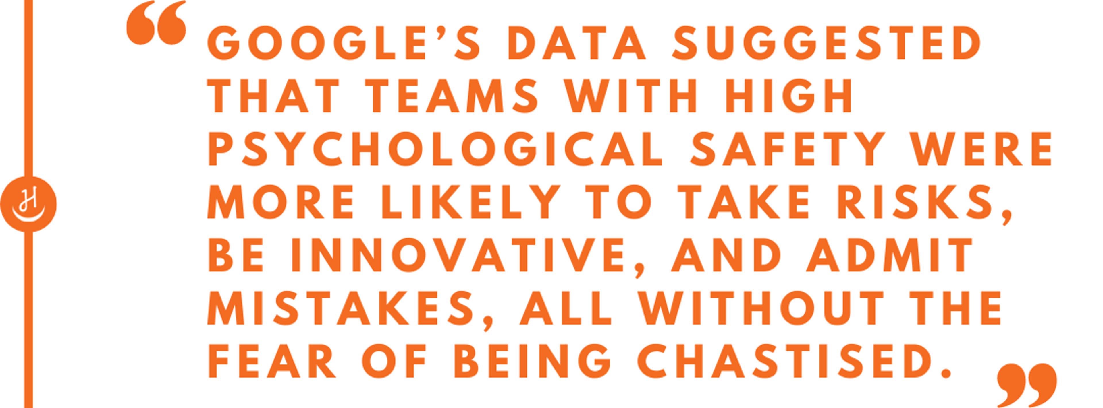 Quote that reads, "Google's data suggested that teams with high psychological safety were more likely to take risks, be innovative, and admit mistakes, all without the fear of being chastised"