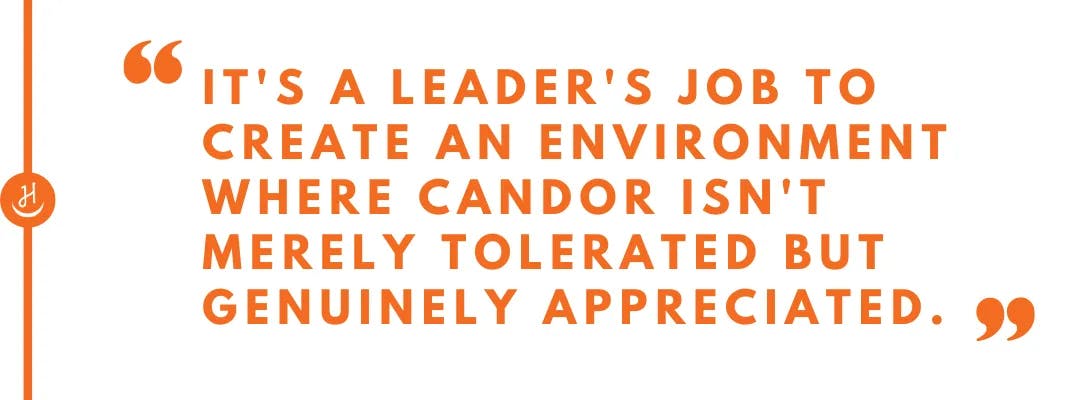 Quote that reads, "It's a leader's job to create an environment where candor isn't merely tolerated but genuinely appreciated"
