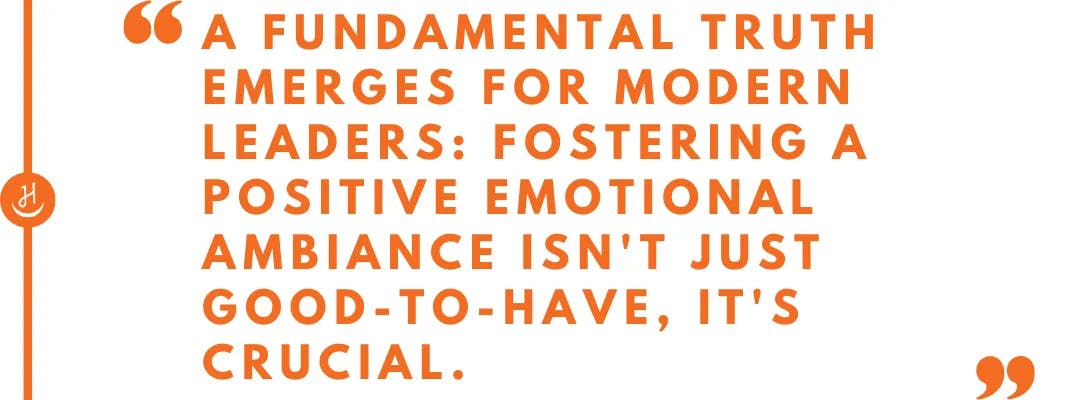 Quote that reads "a fundamental truth emerges for modern leaders: fostering a positive emotional ambiance isn't just good-to-have, it's crucial"