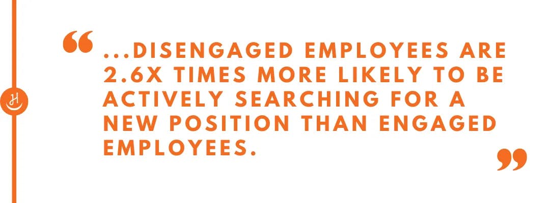 Quote that reads "disengaged employees are 2.6x times more likely to be actively searching for a new position than engaged employees"