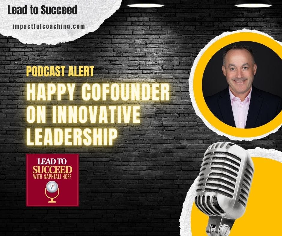 Podcast Alert: Happy Cofounder On Innovative Leadership. Lead to Succeed, impactfulcoaching.com